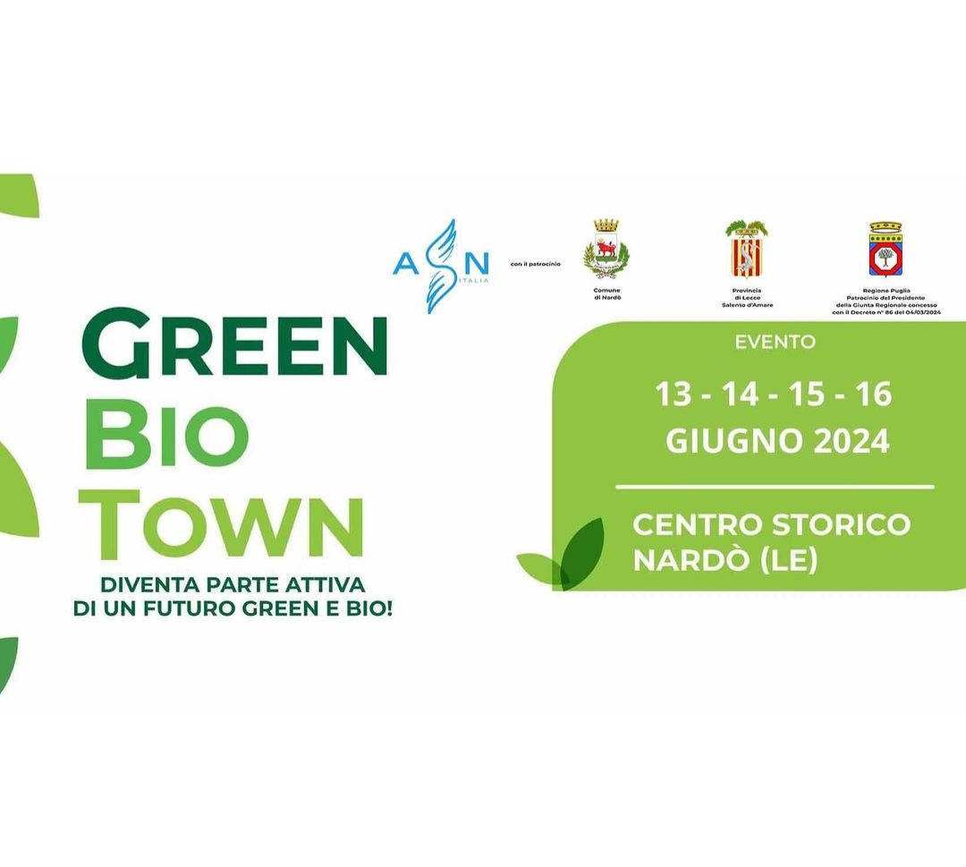 GREEN BIO TOWN 2024 DAL 13 AL 16 GIUGNO A NARDÒ (LE) In scena il futuro della Sostenibilità Ambientale e Sociale